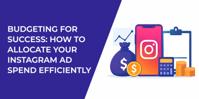 Budgeting for Success: How to Allocate Your Instagram Ad Spend Efficiently