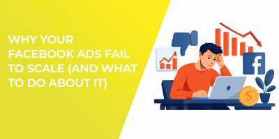 Why Your Facebook Ads Fail To Scale (And What To Do About It)