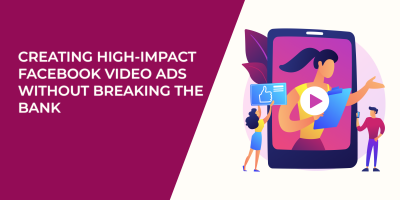 Creating High-Impact Facebook Video Ads Without Breaking the Bank