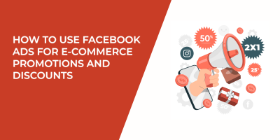 How to Use Facebook Ads for E-commerce Promotions and Discounts