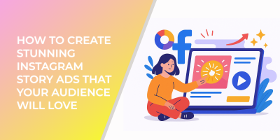 How to Create Stunning Instagram Story Ads That Your Audience Will Love