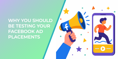Why You Should Be Testing Your Facebook Ad Placements