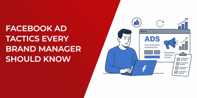 Facebook Ad Tactics Every Brand Manager Should Know