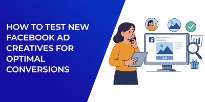 How to Test New Facebook Ad Creatives for Optimal Conversions