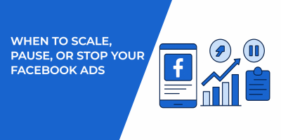 When to Scale, Pause, or Stop Your Facebook Ads