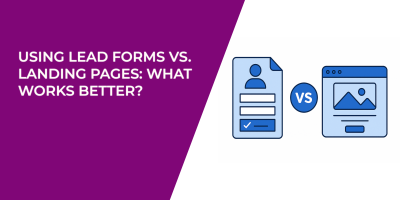 Using Lead Forms vs. Landing Pages: What Works Better?