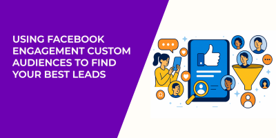 Using Facebook Engagement Custom Audiences to Find Your Best Leads