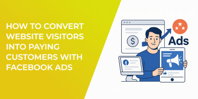 How to Convert Website Visitors into Paying Customers with Facebook Ads