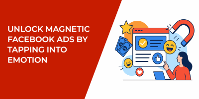 Unlock Magnetic Facebook Ads by Tapping into Emotion