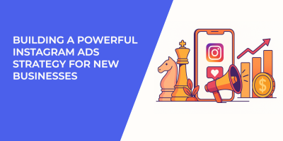 Building a Powerful Instagram Ads Strategy for New Businesses