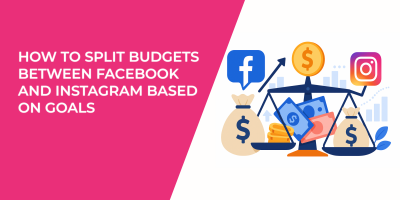 How to Split Budgets Between Facebook and Instagram Based on Goals