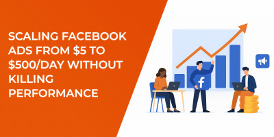 Scaling Facebook Ads from $5 to $500/Day Without Killing Performance
