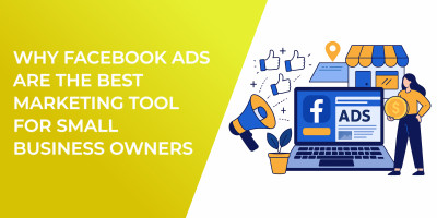 Why Facebook Ads Are the Best Marketing Tool for Small Business Owners