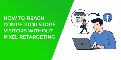 How to Reach Competitor Store Visitors Without Pixel Retargeting