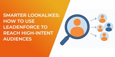 Smarter Lookalikes: How to Use LeadEnforce to Reach High-Intent Audiences