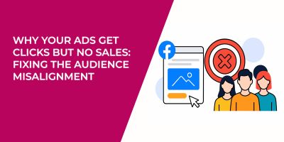 Why Your Ads Get Clicks But No Sales: Fixing the Audience Misalignment