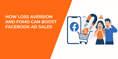 How Loss Aversion and FOMO Can Boost Facebook Ad Sales