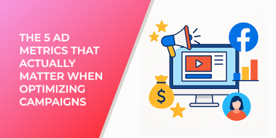 The 5 Ad Metrics That Actually Matter When Optimizing Campaigns