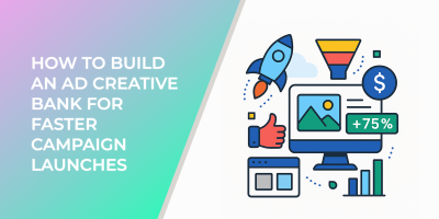 How to Build an Ad Creative Bank for Faster Campaign Launches