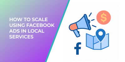 How To Scale Using Facebook Ads In Local Services