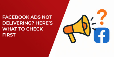 Facebook Ads Not Delivering? Here’s What to Check First