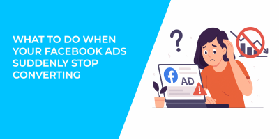 What to Do When Your Facebook Ads Suddenly Stop Converting