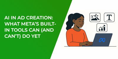 AI in Ad Creation: What Meta’s Built-In Tools Can (and Can’t) Do Yet
