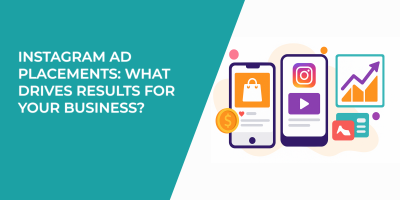 Instagram Ad Placements: What Drives Results for Your Business?