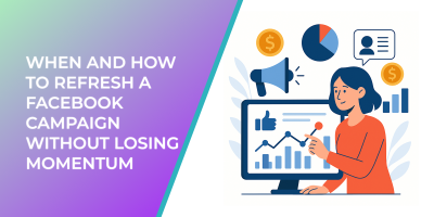 When and How to Refresh a Facebook Campaign Without Losing Momentum