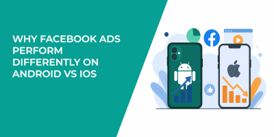 Why Facebook Ads Perform Differently on Android vs iOS