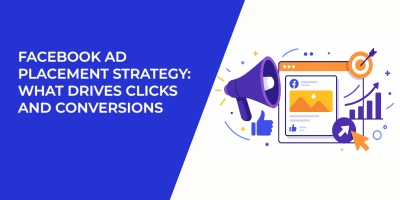 Facebook Ad Placement Strategy: What Drives Clicks and Conversions