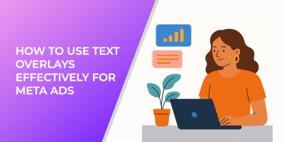 How to Use Text Overlays Effectively for Meta Ads