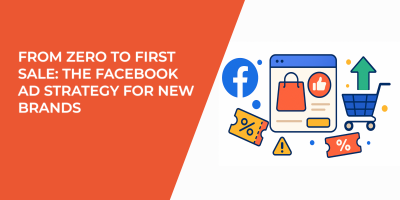 From Zero to First Sale: The Facebook Ad Strategy for New Brands