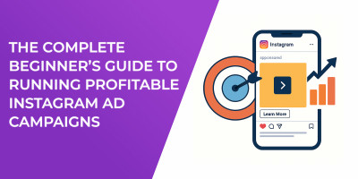 The Complete Beginner’s Guide to Running Profitable Instagram Ad Campaigns
