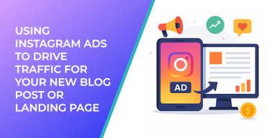 Using Instagram Ads to Drive Traffic for Your New Blog Post or Landing Page