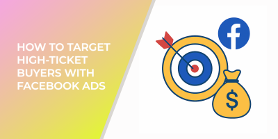 How to Target High-Ticket Buyers with Facebook Ads