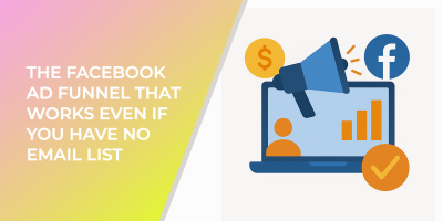 The Facebook Ad Funnel That Works Even If You Have No Email List