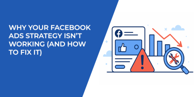 Why Your Facebook Ads Strategy Isn’t Working (And How to Fix It)