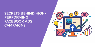 Secrets Behind High-Performing Facebook Ads Campaigns