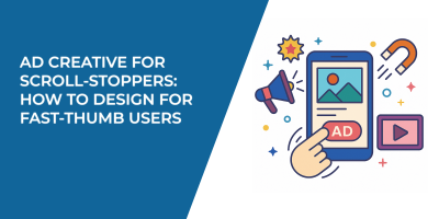 Ad Creative for Scroll-Stoppers: How to Design for Fast-Thumb Users