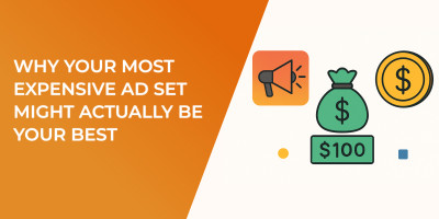 Why Your Most Expensive Ad Set Might Actually Be Your Best