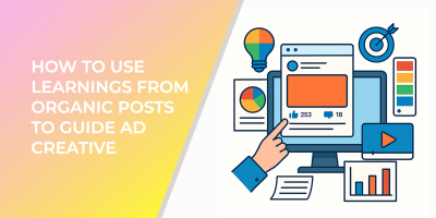 How to Use Learnings from Organic Posts to Guide Ad Creative