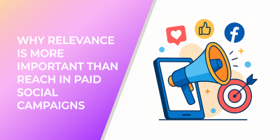 Why Relevance Is More Important Than Reach in Paid Social Campaigns