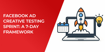 Facebook Ad Creative Testing Sprint: A 7-day Framework