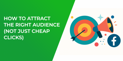 How to Attract the Right Audience (Not Just Cheap Clicks)