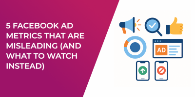5 Facebook Ad Metrics That Are Misleading (And What to Watch Instead)