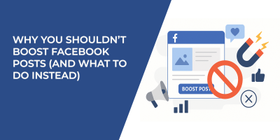 Why You Shouldn’t Boost Facebook Posts (And What to Do Instead)