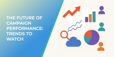 The Future of Campaign Performance: Trends to Watch