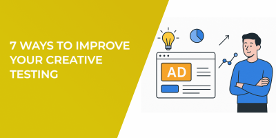 7 Ways to Improve Your Creative Testing