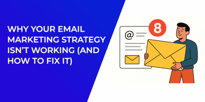 Why Your Email Marketing Strategy Isn’t Working (And How to Fix It)